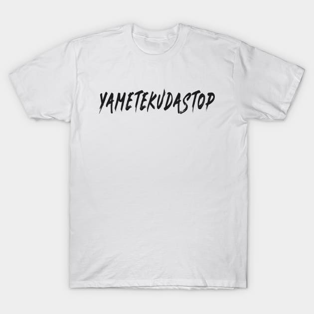 Black | YAMETEKUDASTOP T-Shirt by MaknArt